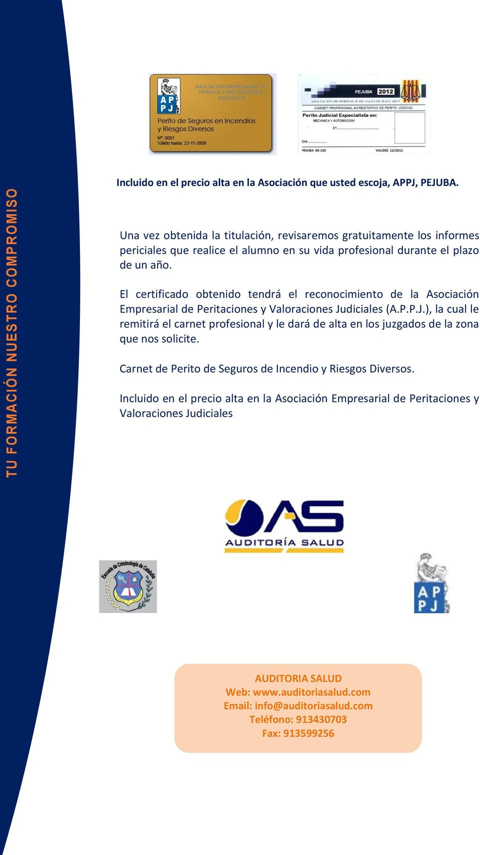 El certificado obtenido tendrá el reconocimiento de la Asociación Empresarial de Peritaciones y Valoraciones Ju