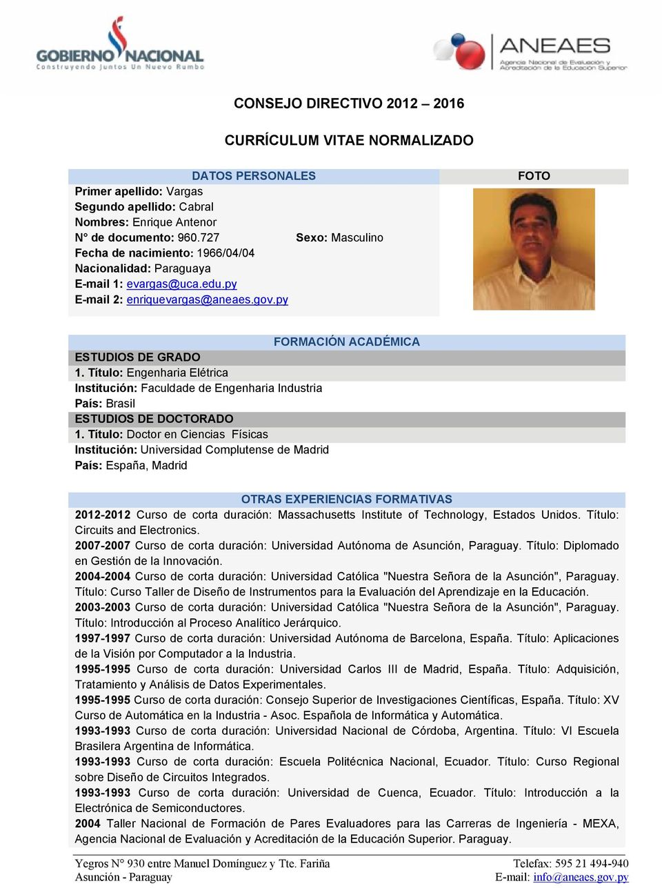 Título: Engenharia Elétrica Institución: Faculdade de Engenharia Industria País: Brasil ESTUDIOS DE DOCTORADO 1.
