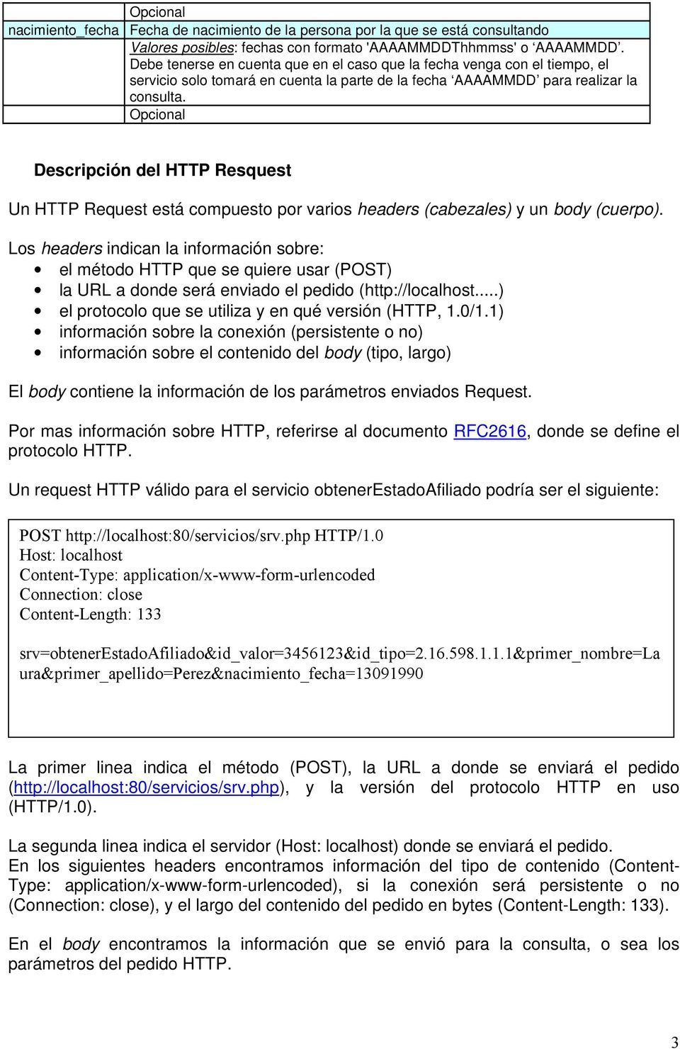 Descripción del HTTP Resquest Un HTTP está compuesto por varios headers (cabezales) y un body (cuerpo).