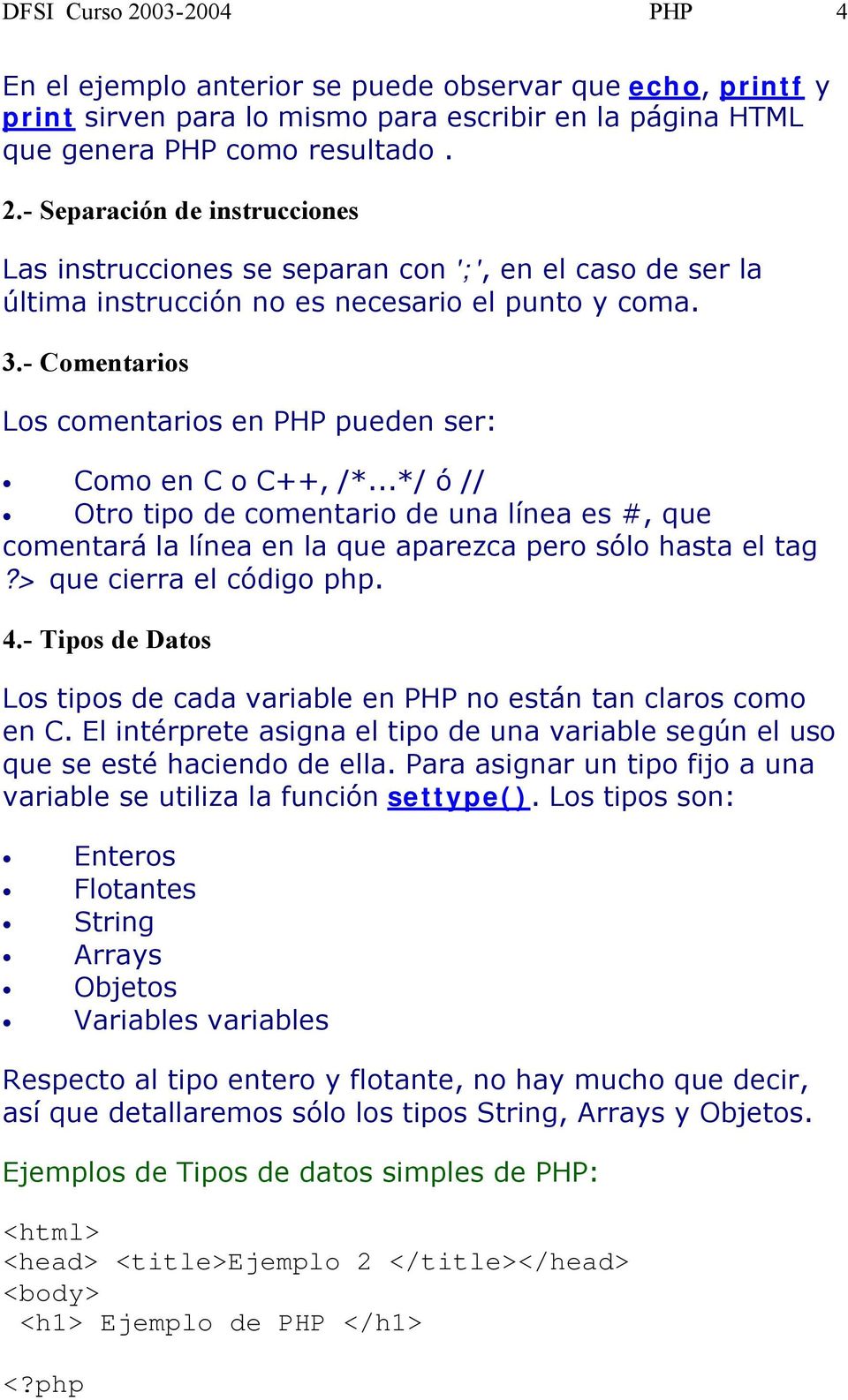 - Tips de Dats Ls tips de cada variable en PHP n están tan clars cm en C. El intérprete asigna el tip de una variable según el us que se esté haciend de ella.