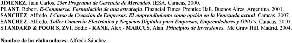 Caracas. 2007. SANCHEZ, Alfredo. Taller Comercio Electrónico y Negocios Digitales para Empresas, Emprendedores y ONG s. Caracas.