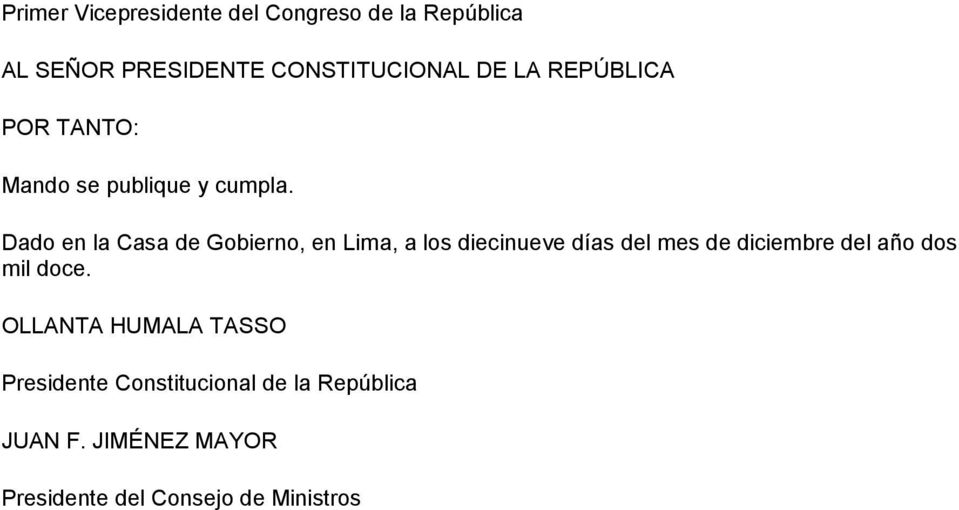 Dado en la Casa de Gobierno, en Lima, a los diecinueve días del mes de diciembre del año