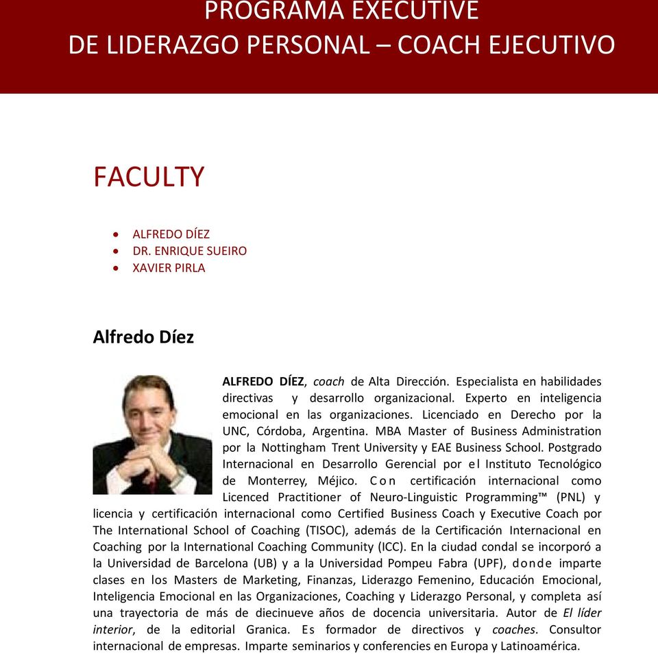 MBA Master of Business Administration por la Nottingham Trent University y EAE Business School. Postgrado Internacional en Desarrollo Gerencial por e l Instituto Tecnológico de Monterrey, Méjico.