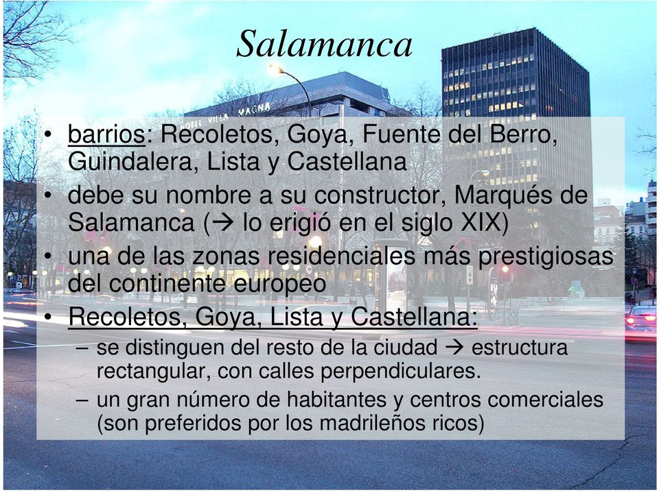 europeo Recoletos, Goya, Lista y Castellana: se distinguen del resto de la ciudad estructura rectangular, con calles