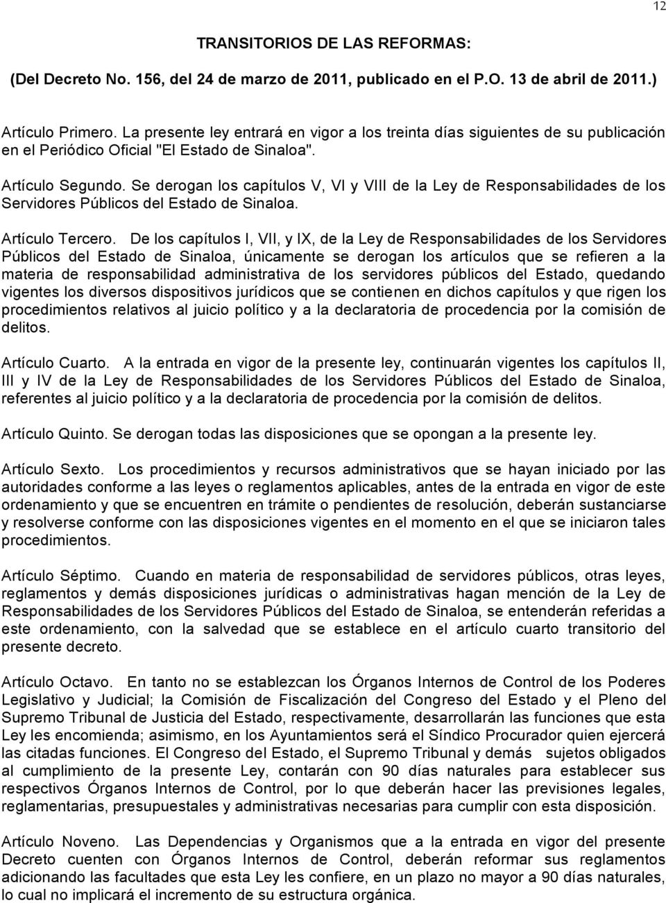 Se derogan los capítulos V, VI y VIII de la Ley de Responsabilidades de los Servidores Públicos del Estado de Sinaloa. Artículo Tercero.