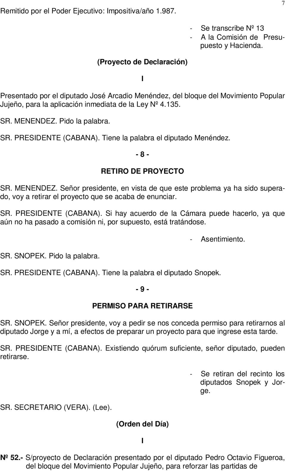 SR. PRESIDENTE (CABANA). Tiene la palabra el diputado Menéndez. - 8 - RETIRO DE PROYECTO SR. MENENDEZ.