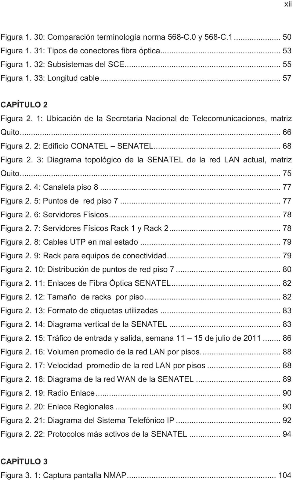 3: Diagrama topológico de la SENATEL de la red LAN actual, matriz Quito... 75 Figura 2. 4: Canaleta piso 8... 77 Figura 2. 5: Puntos de red piso 7... 77 Figura 2. 6: Servidores Físicos... 78 Figura 2.