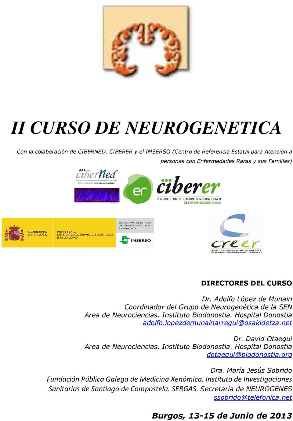lopezdemunainarregui@osakidetza.net Dr. David Otaegui Area de Neurociencias. Instituto Biodonostia. Hospital Donostia dotaegui@biodonostia.org Dra.