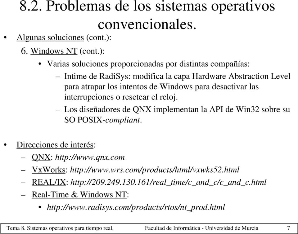 interrupciones o resetear el reloj. Los diseñadores de QNX implementan la API de Win32 sobre su SO POSIX-compliant. Direcciones de interés: QNX: http://www.qnx.com VxWorks: http://www.