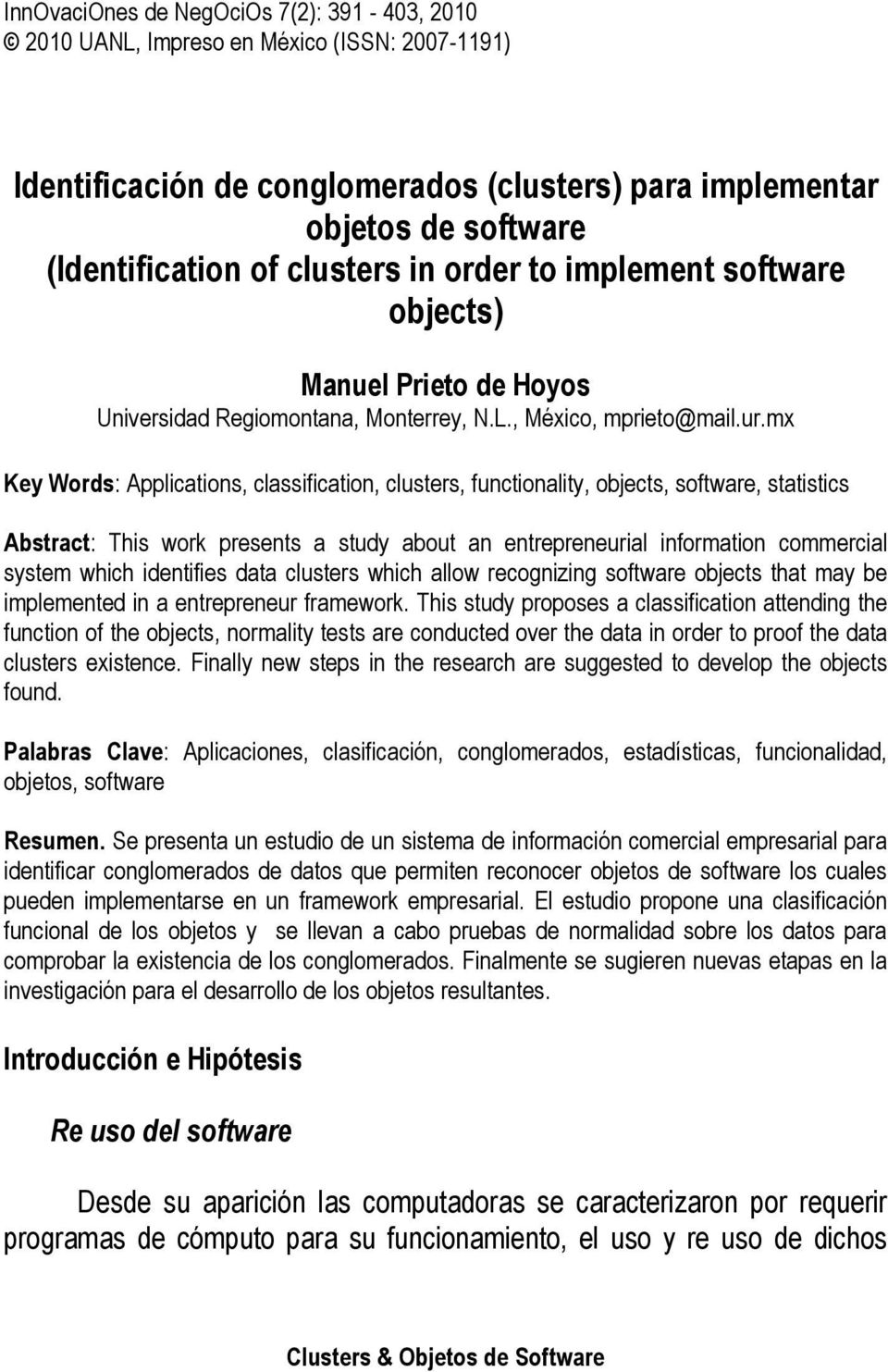 mx Key Words: Applications, classification, clusters, functionality, objects, software, statistics Abstract: This work presents a study about an entrepreneurial information commercial system which