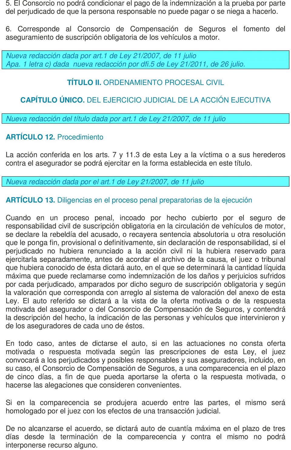 1 letra c) dada nueva redacción por dfi.5 de Ley 21/2011, de 26 julio. TÍTULO II. ORDENAMIENTO PROCESAL CIVIL CAPÍTULO ÚNICO.