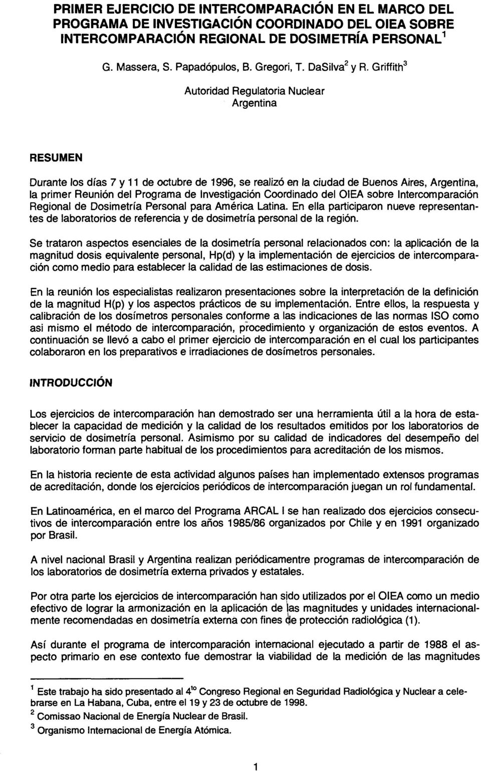 Griffith 3 Autoridad Regulatoria Nuclear Argentina RESUMEN Durante los días 7 y 11 de octubre de 1996, se realizó en la ciudad de Buenos Aires, Argentina, la primer Reunión del Programa de