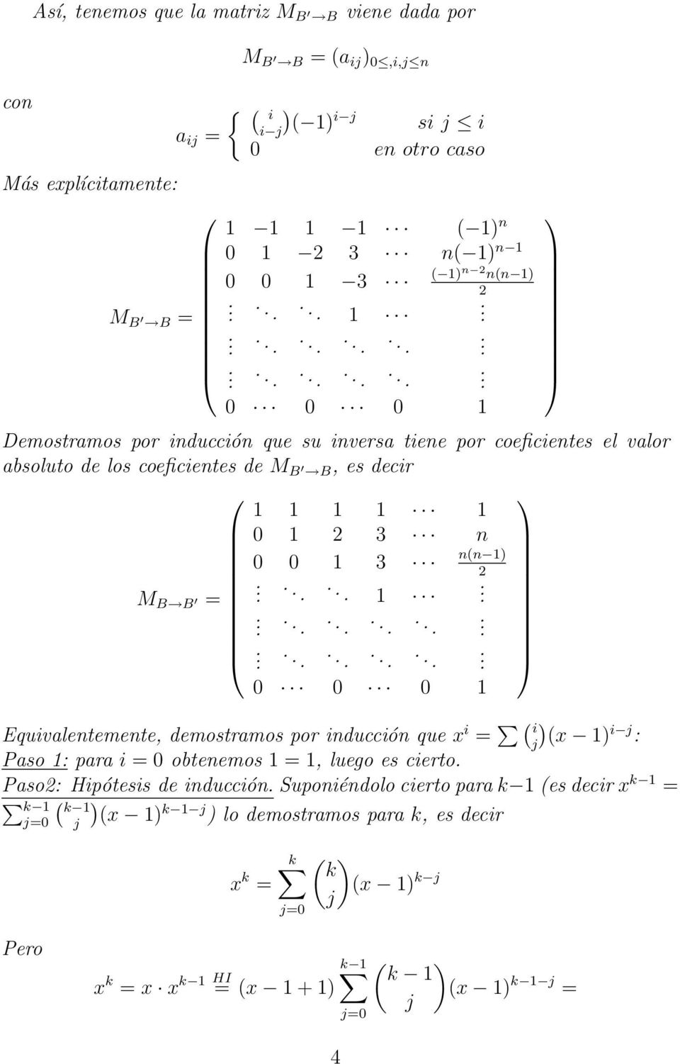 1 1 1 ( 1) n 0 1 2 3 n( 1) n 1 0 0 1 3 M B B =....... 1............................. 0 0 0 1 ( 1) n 2 n(n 1) 2 Demostramos por inducción que su inversa tiene por coeficientes el valor absoluto de los coeficientes de M B B, es decir 1 1 1 1 1 0 1 2 3 n n(n 1) 0 0 1 3 2 M B B =.