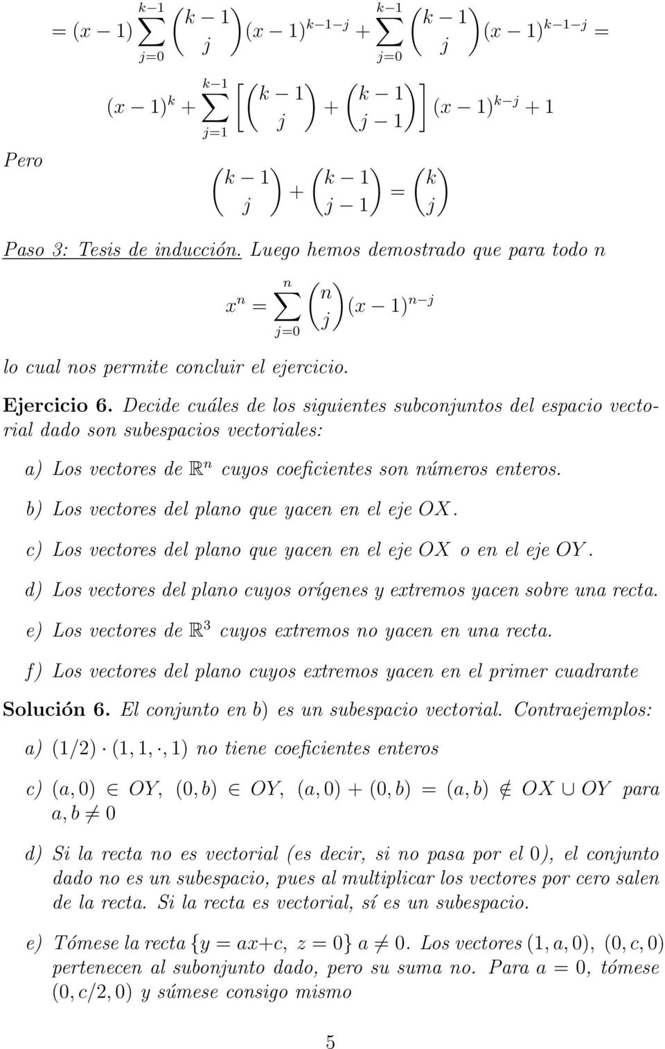 Decide cuáles de los siguientes subconuntos del espacio vectorial dado son subespacios vectoriales: a) Los vectores de R n cuyos coeficientes son números enteros.