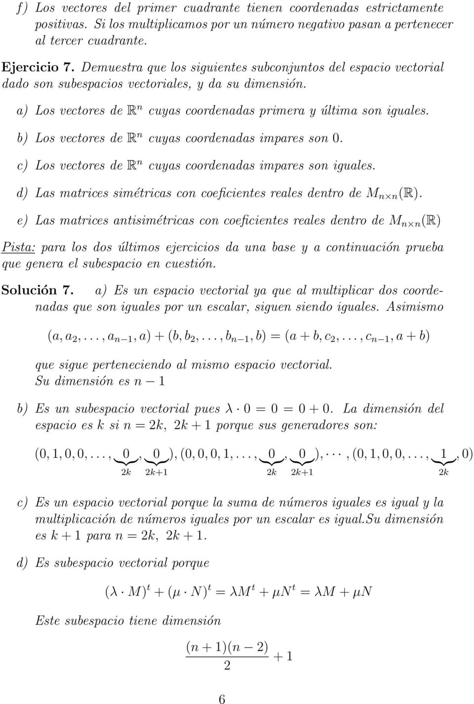 b) Los vectores de R n cuyas coordenadas impares son 0. c) Los vectores de R n cuyas coordenadas impares son iguales. d) Las matrices simétricas con coeficientes reales dentro de M n n (R).