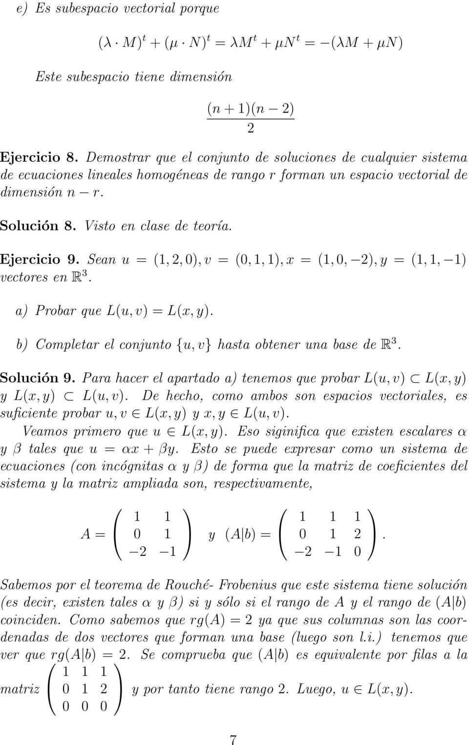 Sean u = (1, 2, 0), v = (0, 1, 1), x = (1, 0, 2), y = (1, 1, 1) vectores en R 3. a) Probar que L(u, v) = L(x, y). b) Completar el conunto {u, v} hasta obtener una base de R 3. Solución 9.