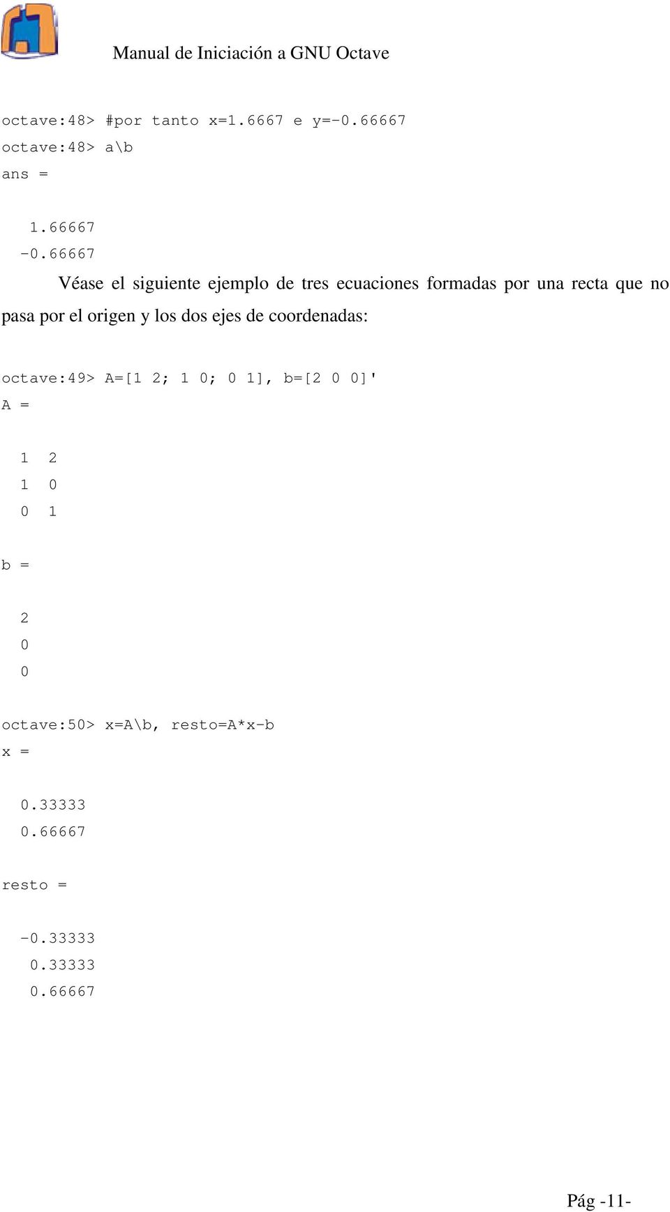 el origen y los dos ejes de coordenadas: octave:49> A=[1 2; 1 0; 0 1], b=[2 0 0]' A = 1 2 1