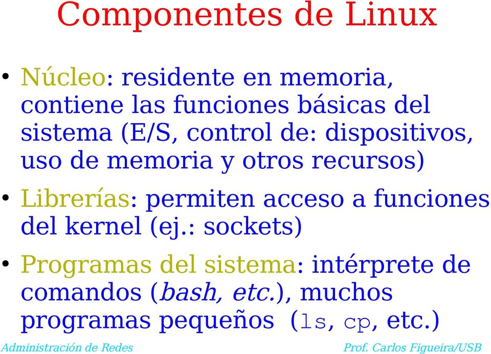 recursos) Librerías: permiten acceso a funciones del kernel (ej.