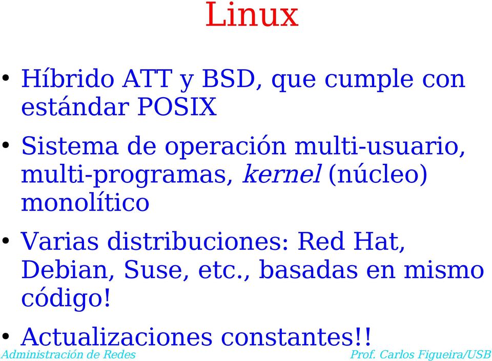(núcleo) monolítico Varias distribuciones: Red Hat, Debian,