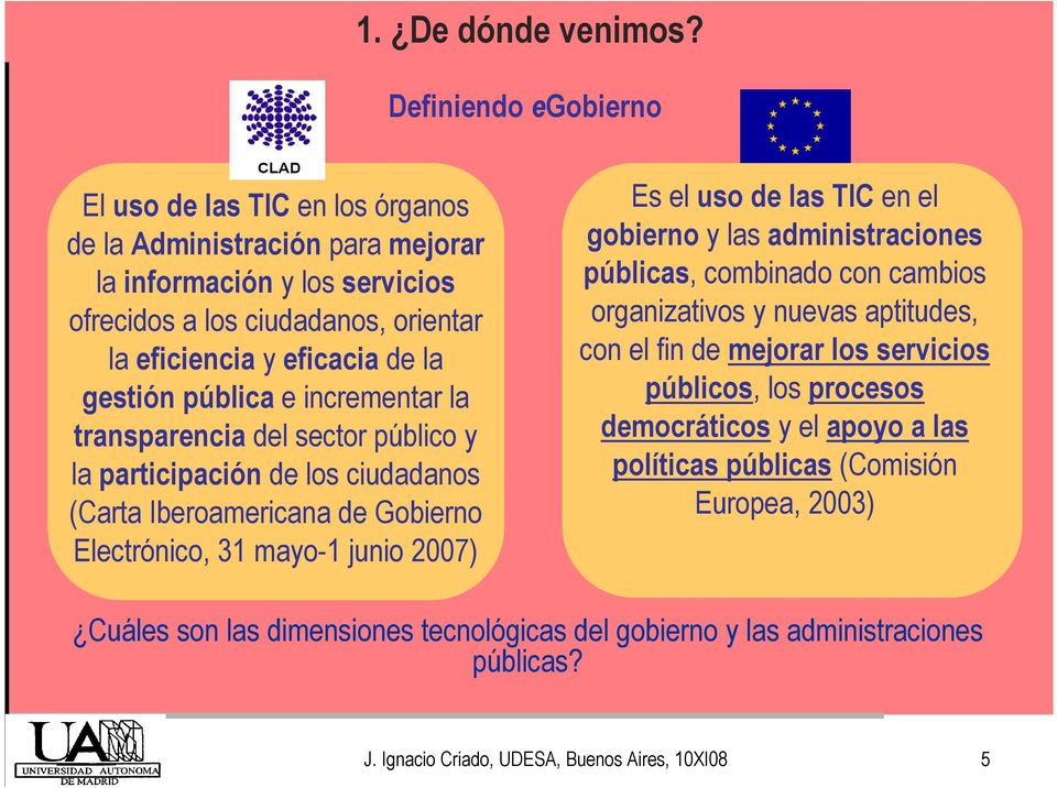 gestión pública e incrementar la transparencia del sector público y la participación de los ciudadanos (Carta Iberoamericana de Gobierno Electrónico, 31 mayo-1 junio 2007) Es el uso de las TIC