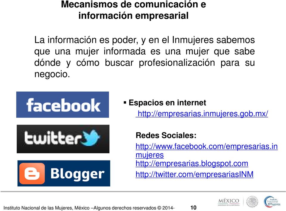 Espacios en internet http://empresarias.inmujeres.gob.mx/ Redes Sociales: http://www.facebook.com/empresarias.