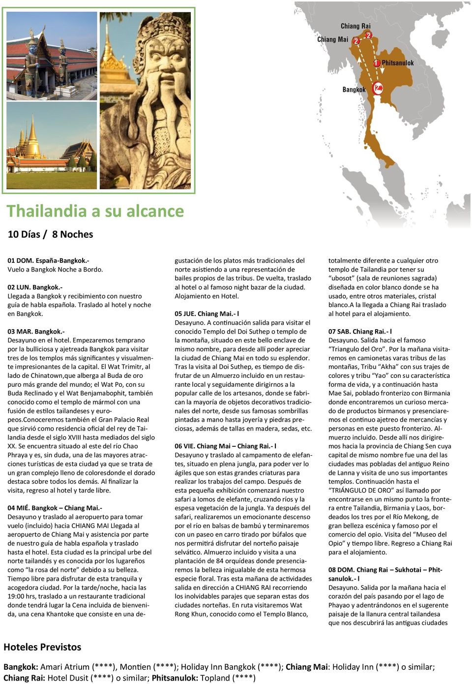 Empezaremos temprano por la bulliciosa y ajetreada Bangkok para visitar tres de los templos más significantes y visualmente impresionantes de la capital.