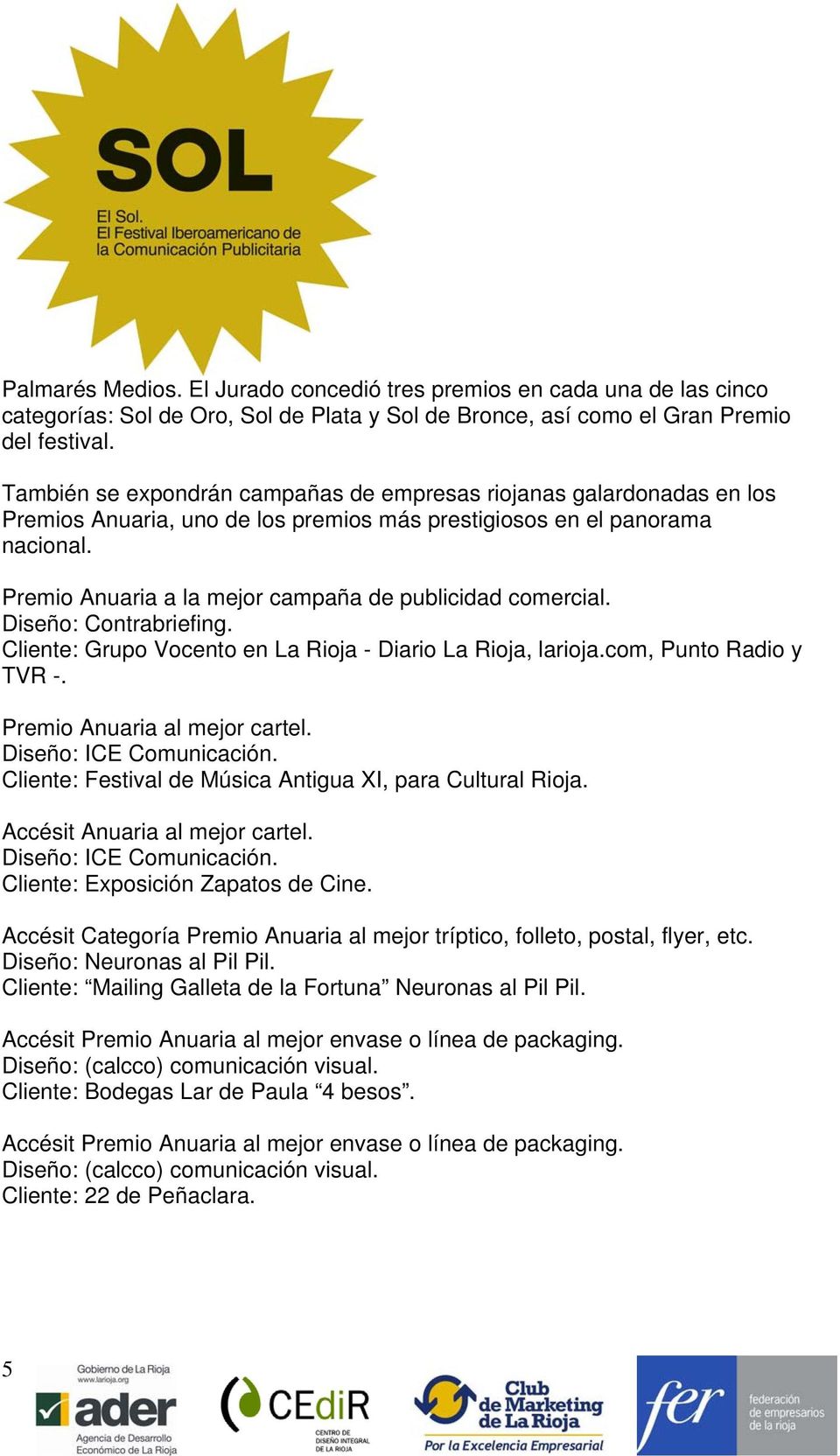 Premio Anuaria a la mejor campaña de publicidad comercial. Diseño: Contrabriefing. Cliente: Grupo Vocento en La Rioja - Diario La Rioja, larioja.com, Punto Radio y TVR -.