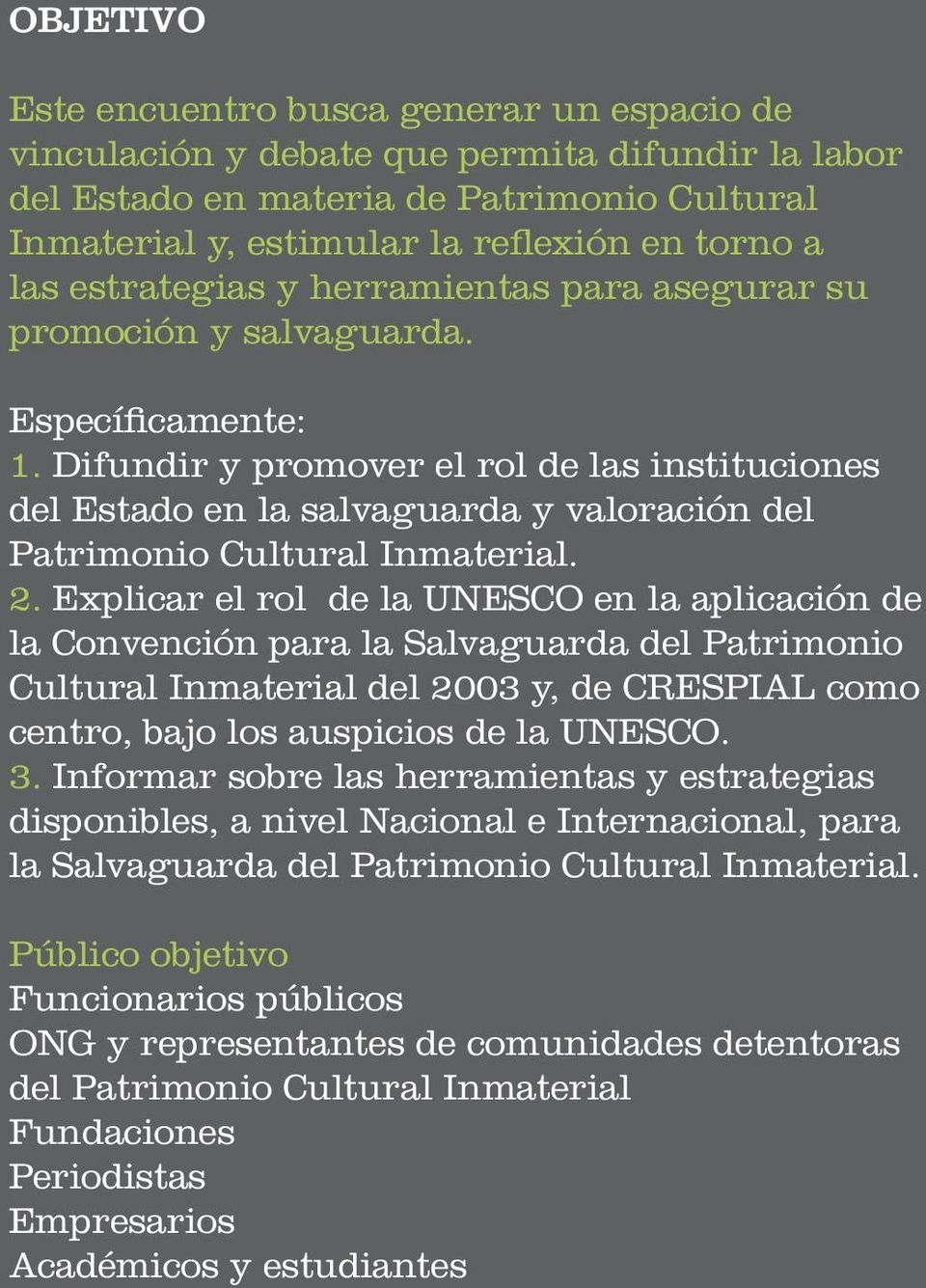 Difundir y promover el rol de las instituciones del Estado en la salvaguarda y valoración del Patrimonio Cultural Inmaterial. 2.