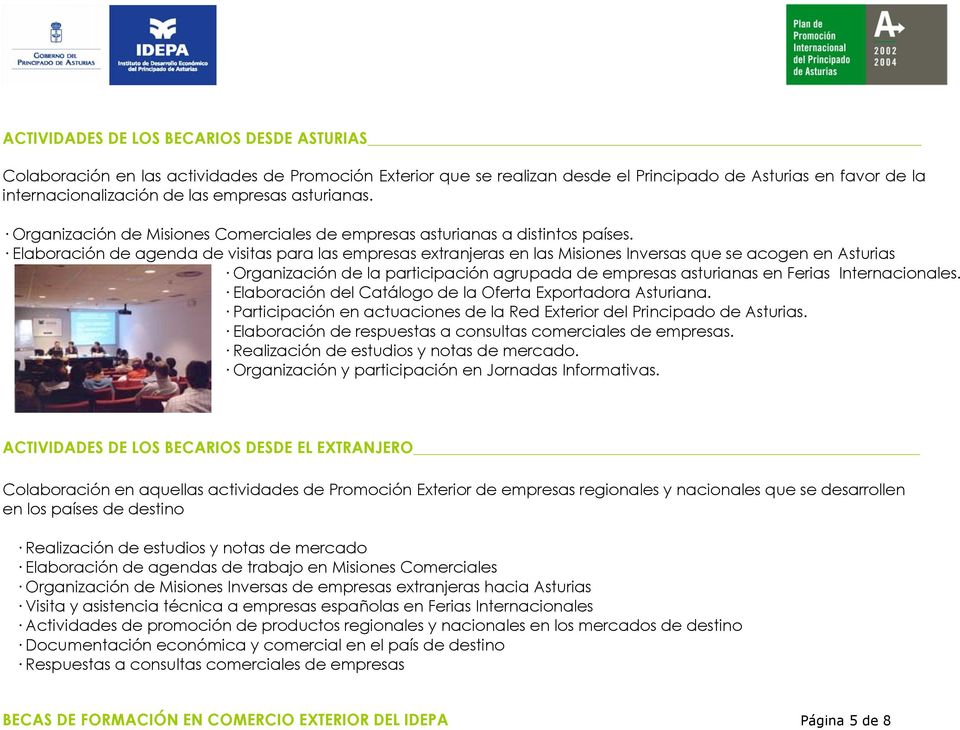 Elaboración de agenda de visitas para las empresas extranjeras en las Misiones Inversas que se acogen en Asturias Organización de la participación agrupada de empresas asturianas en Ferias