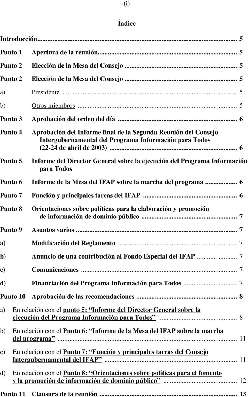 .. 6 Punto 4 Punto 5 Aprobación del Informe final de la Segunda Reunión del Consejo Intergubernamental del Programa Información para Todos (22-24 de abril de 2003).