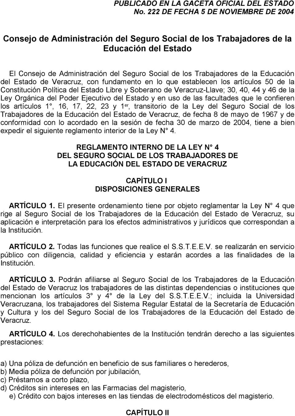 Educación del Estado de Veracruz, con fundamento en lo que establecen los artículos 50 de la Constitución Política del Estado Libre y Soberano de Veracruz-Llave; 30, 40, 44 y 46 de la Ley Orgánica