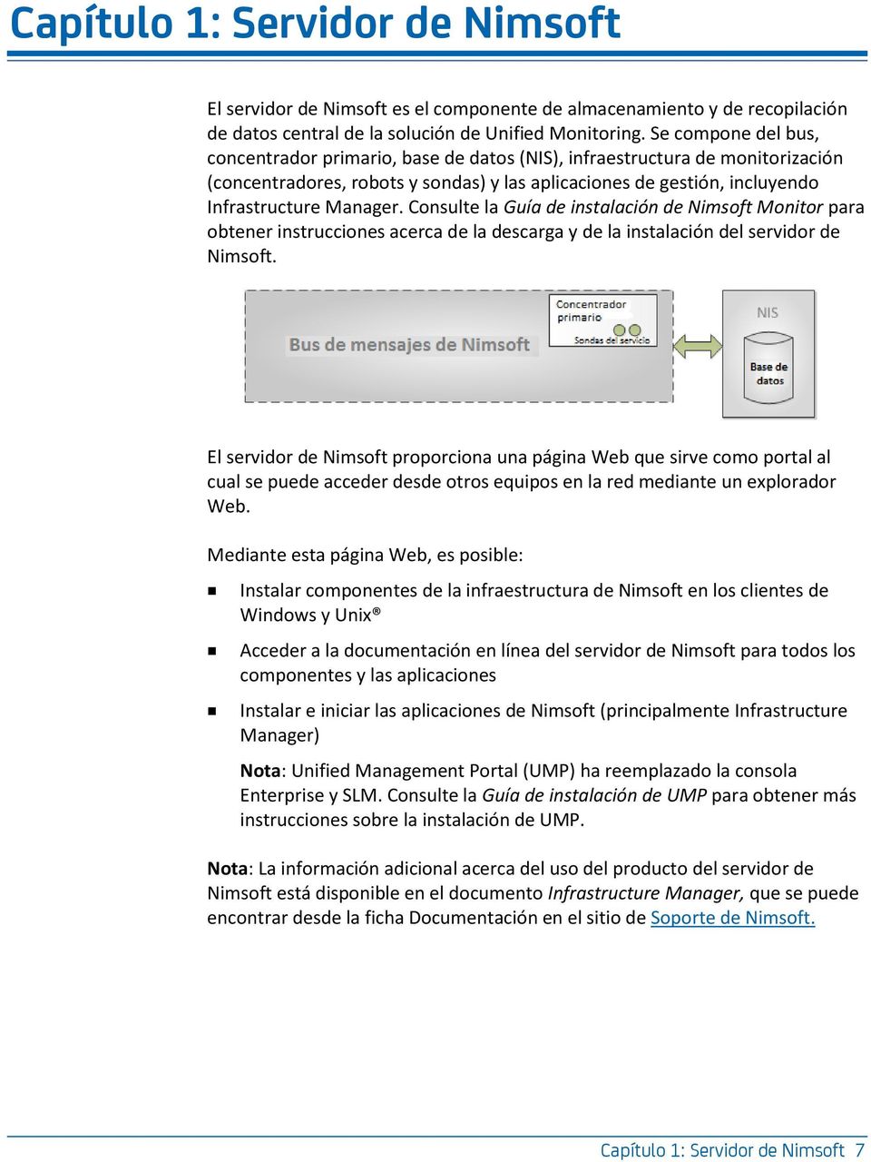 Consulte la Guía de instalación de Nimsoft Monitor para obtener instrucciones acerca de la descarga y de la instalación del servidor de Nimsoft.