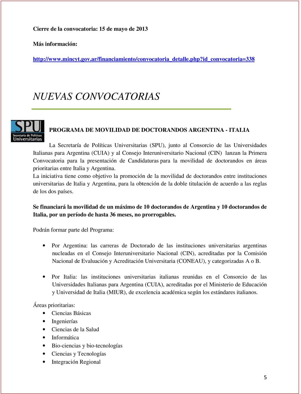 para Argentina (CUIA) y al Consejo Interuniversitario Nacional (CIN) lanzan la Primera Convocatoria para la presentación de Candidaturas para la movilidad de doctorandos en áreas prioritarias entre