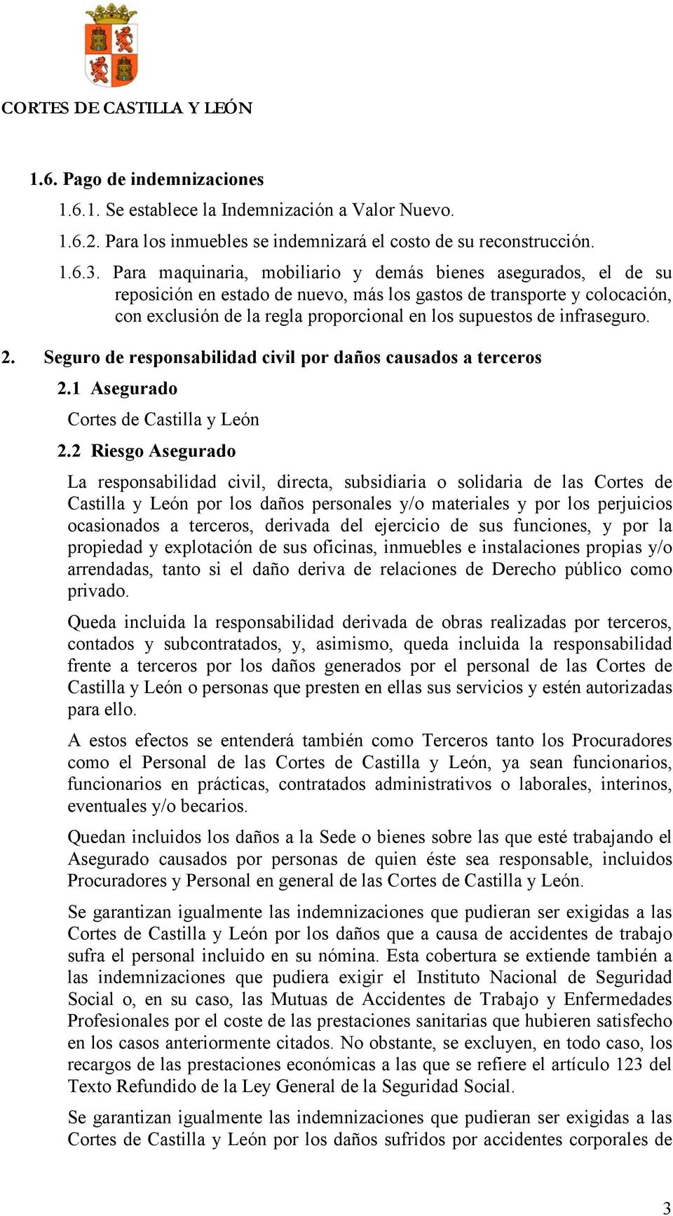 infraseguro. 2. Seguro de responsabilidad civil por daños causados a terceros 2.1 Asegurado Cortes de Castilla y León 2.