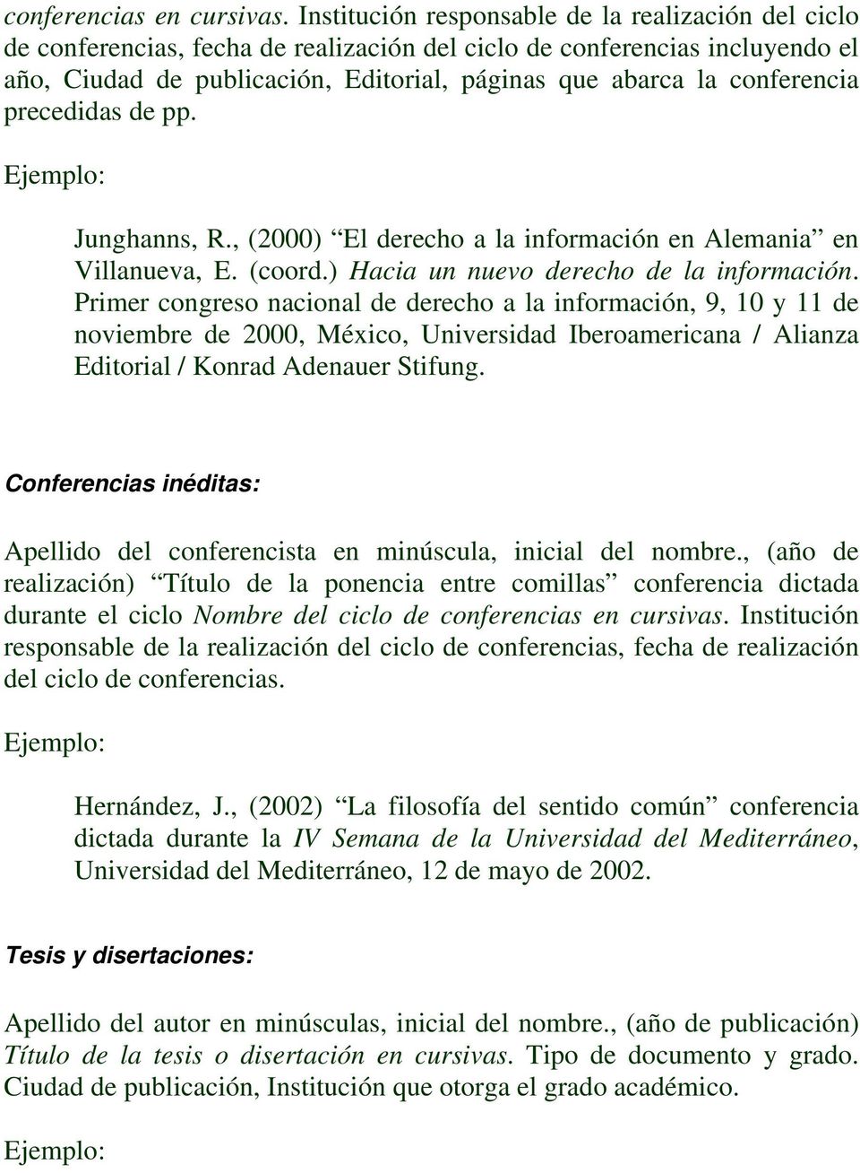 conferencia precedidas de pp. Junghanns, R., (2000) El derecho a la información en Alemania en Villanueva, E. (coord.) Hacia un nuevo derecho de la información.