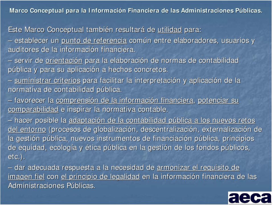 suministrar criterios para facilitar la interpretación y aplicación de la normativa de contabilidad pública.
