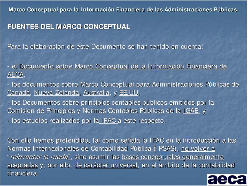 UU, - los Documentos sobre principios contables públicos emitidos por la Comisión de Principios y Normas Contables Públicas de la IGAE, y - los estudios realizados por la IFAC a este respecto.