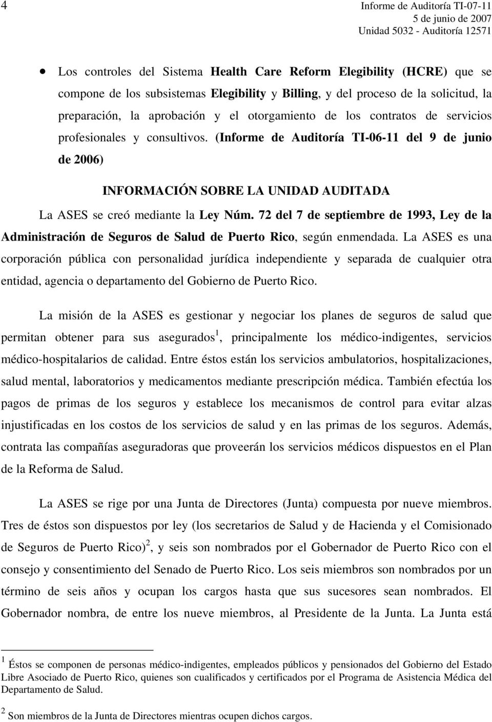 (Informe de Auditoría TI-06-11 del 9 de junio de 2006) INFORMACIÓN SOBRE LA UNIDAD AUDITADA La ASES se creó mediante la Ley Núm.