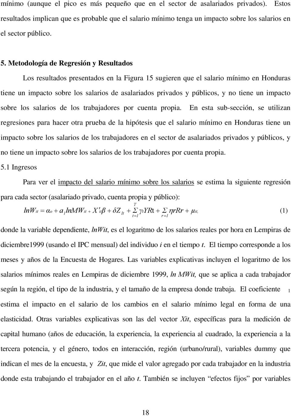 Metodología de Regresión y Resultados Los resultados presentados en la Figura 15 sugieren que el salario mínimo en Honduras tiene un impacto sobre los salarios de asalariados privados y públicos, y