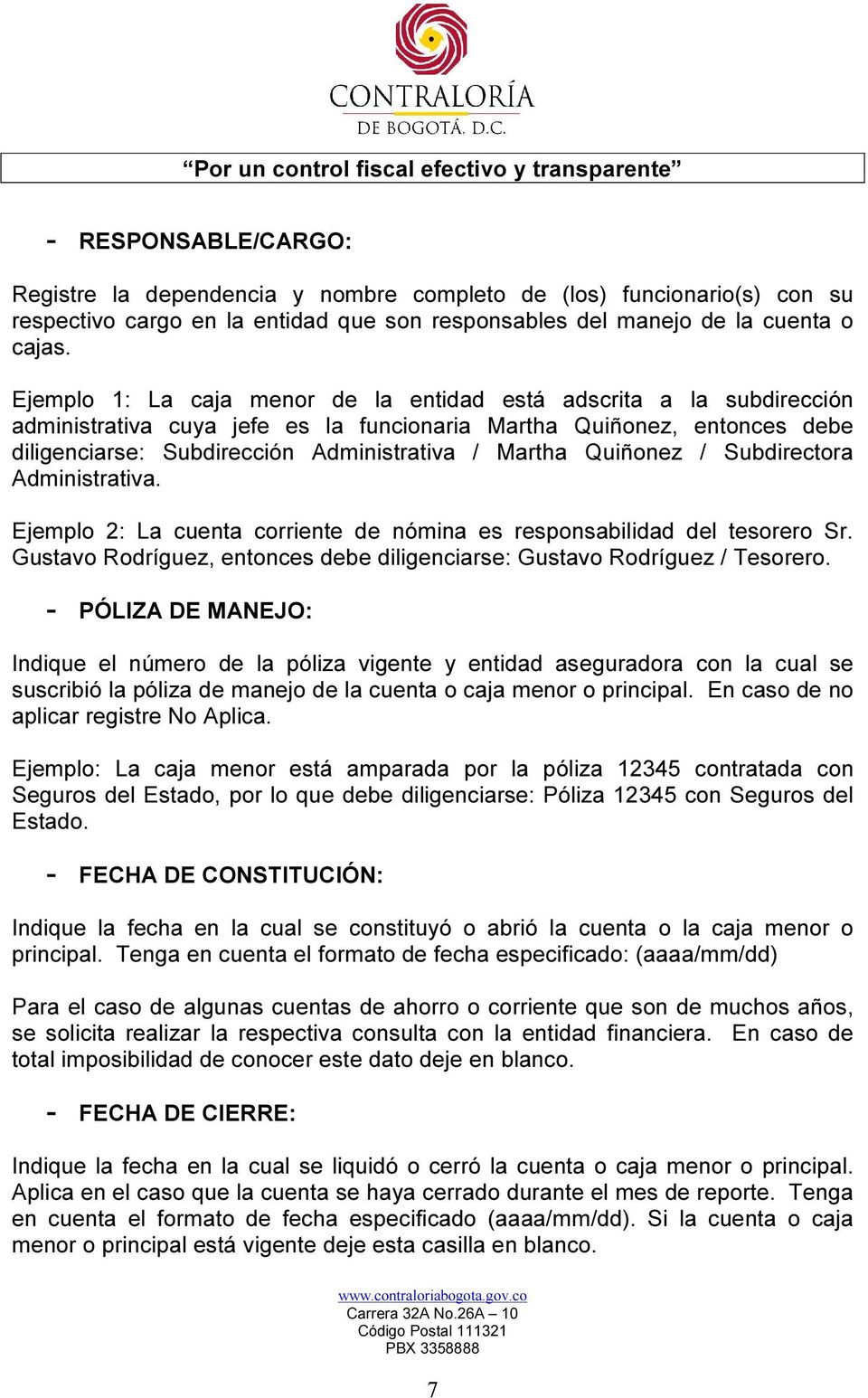 Quiñonez / Subdirectora Administrativa. Ejemplo 2: La cuenta corriente de nómina es responsabilidad del tesorero Sr. Gustavo Rodríguez, entonces debe diligenciarse: Gustavo Rodríguez / Tesorero.