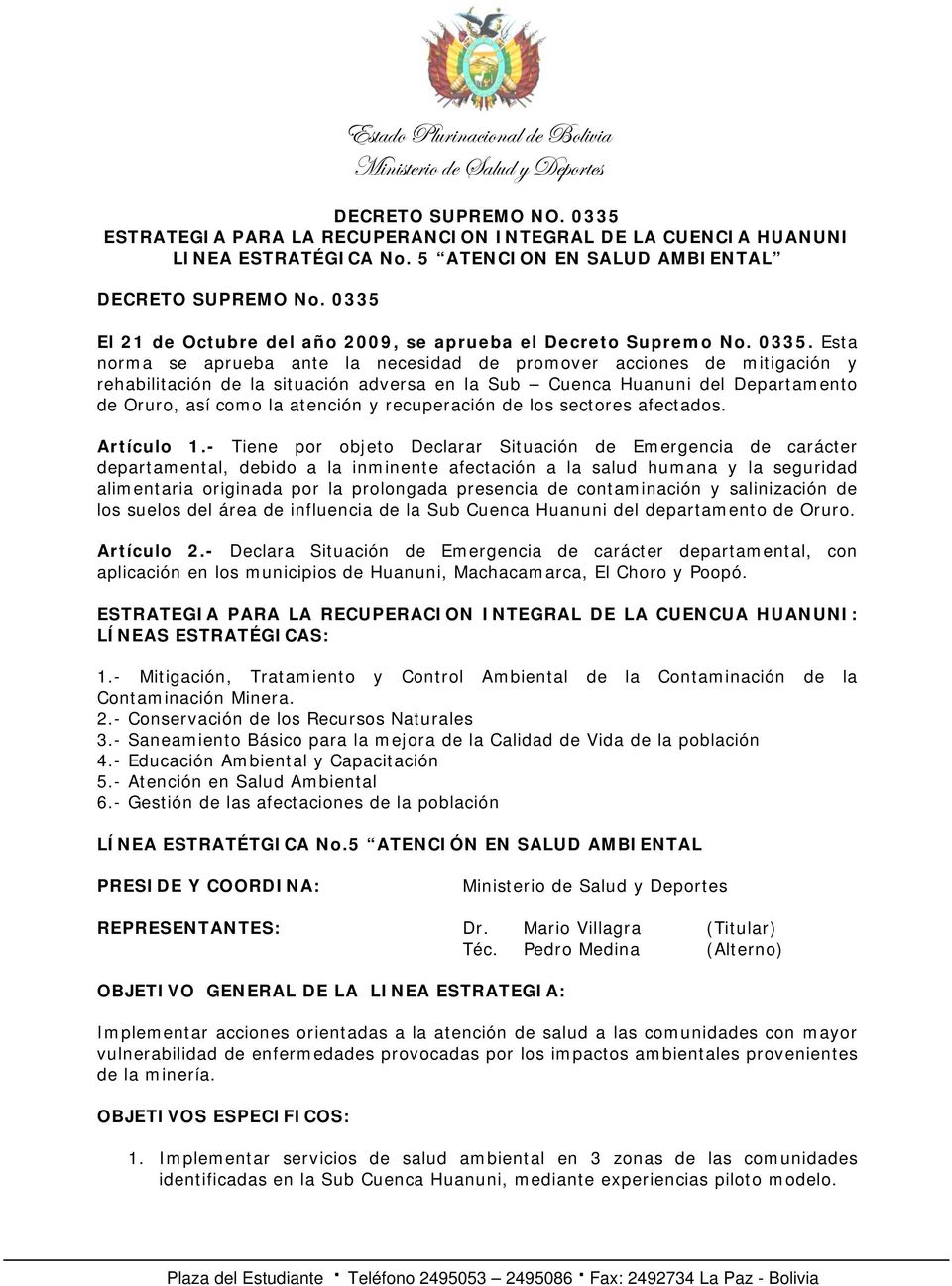 Esta norma se aprueba ante la necesidad de promover acciones de mitigación y rehabilitación de la situación adversa en la Sub Cuenca Huanuni del Departamento de Oruro, así como la atención y