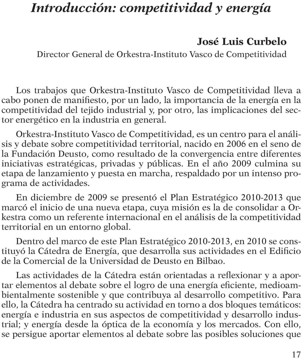 Orkestra-Instituto Vasco de Competitividad, es un centro para el análisis y debate sobre competitividad territorial, nacido en 2006 en el seno de la Fundación Deusto, como resultado de la