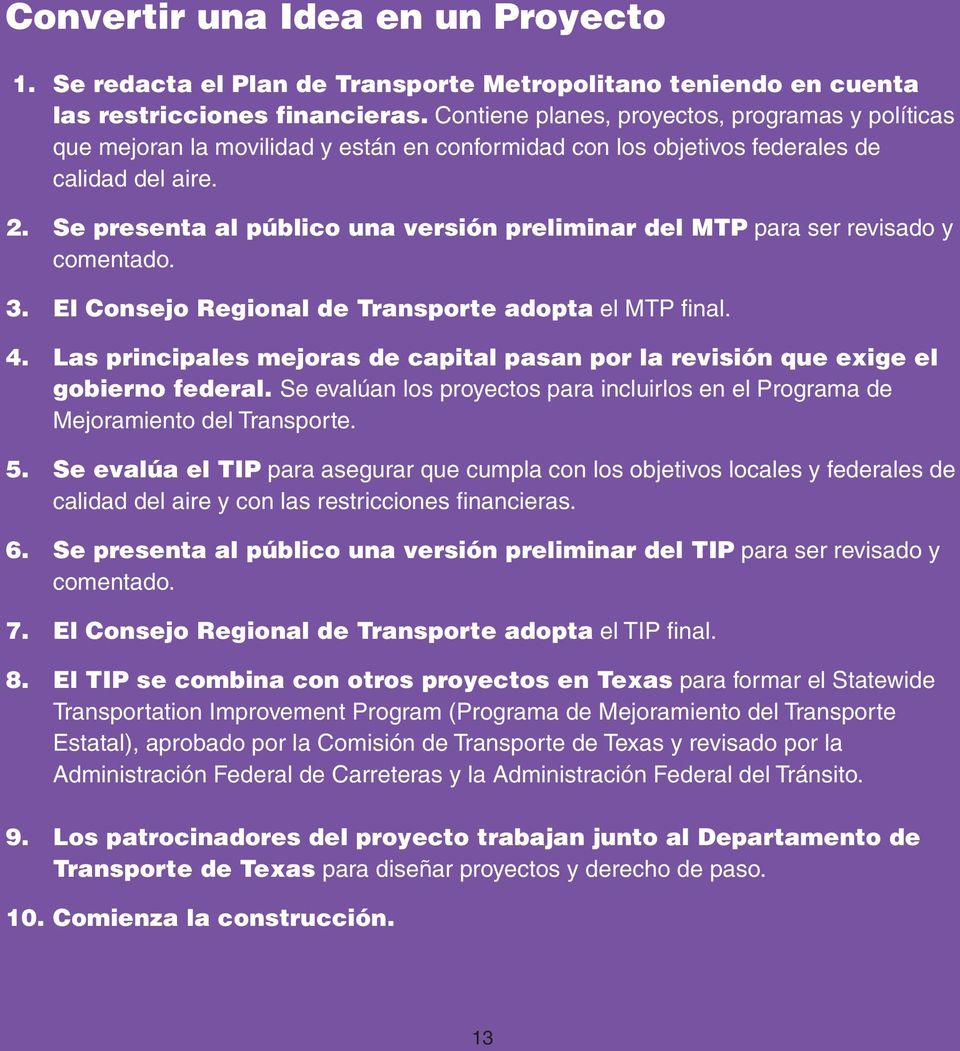 Se presenta al público una versión preliminar del MTP para ser revisado y comentado. 3. El Consejo Regional de Transporte adopta el MTP final. 4.