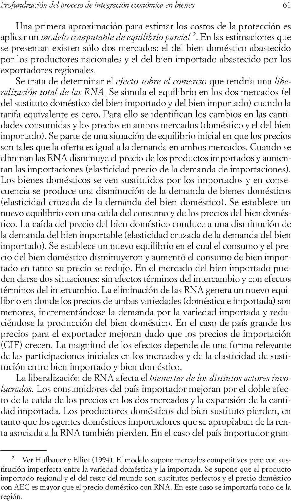 Se trata de determinar el efecto sobre el comercio que tendría una liberalización total de las RNA.
