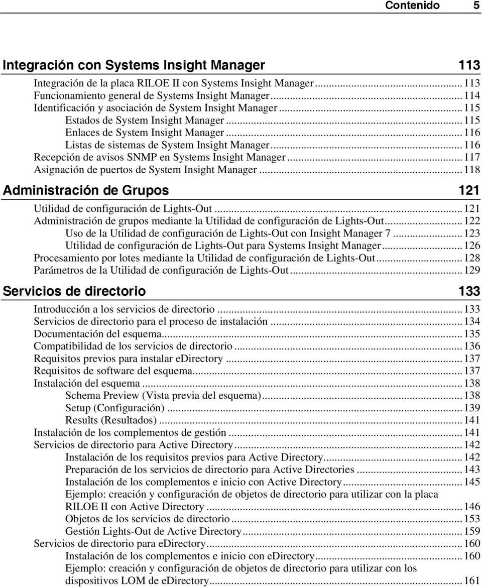 ..116 Recepción de avisos SNMP en Systems Insight Manager...117 Asignación de puertos de System Insight Manager...118 Administración de Grupos 121 Utilidad de configuración de Lights-Out.