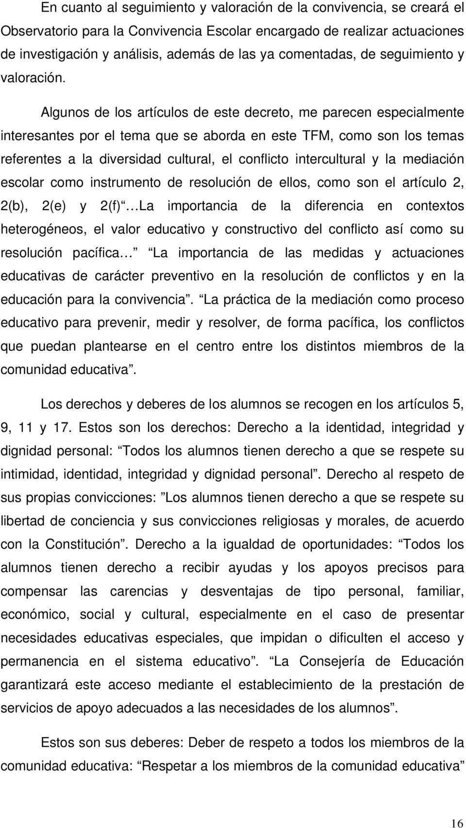 Algunos de los artículos de este decreto, me parecen especialmente interesantes por el tema que se aborda en este TFM, como son los temas referentes a la diversidad cultural, el conflicto