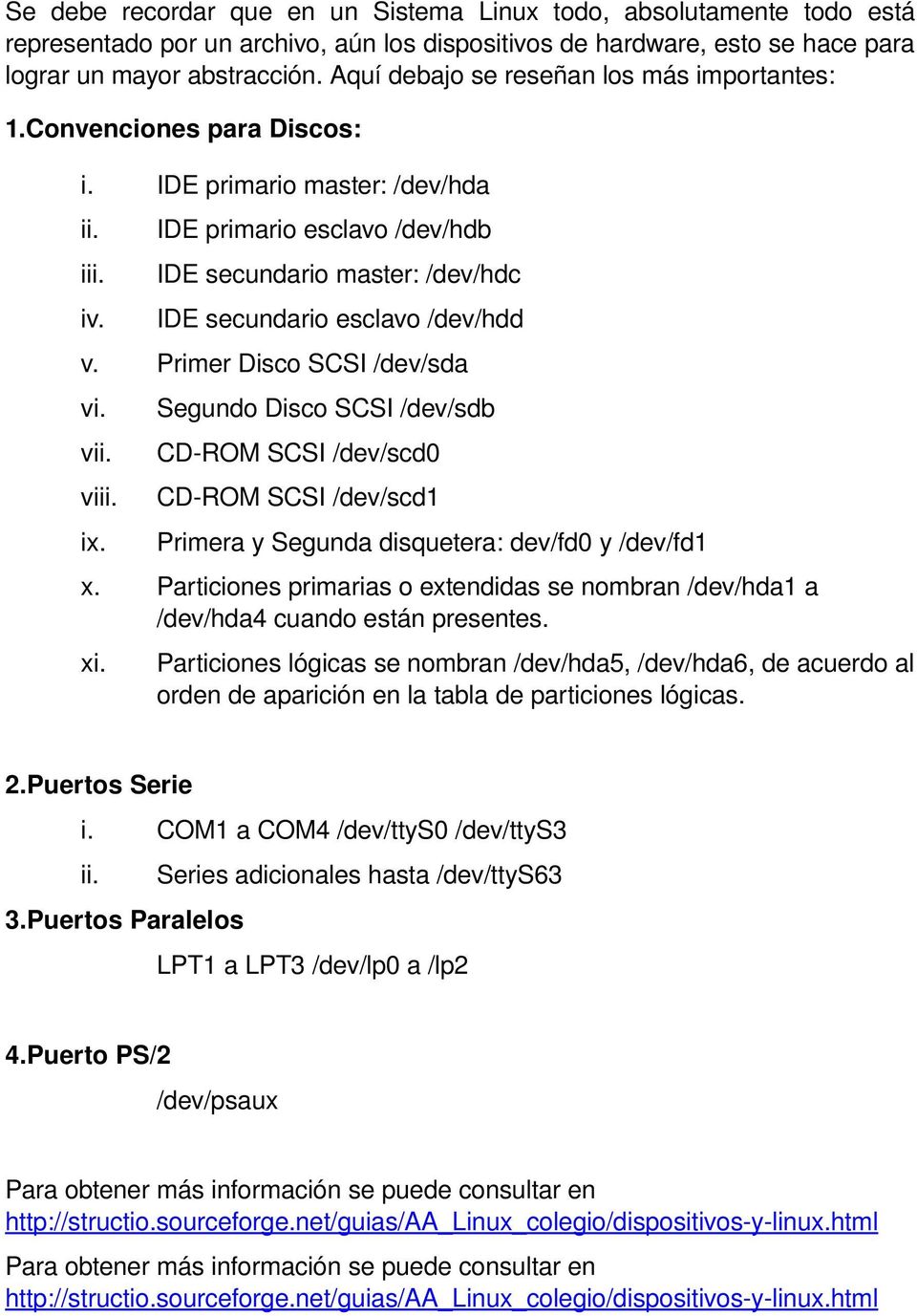 IDE secundario esclavo /dev/hdd v. Primer Disco SCSI /dev/sda vi. Segundo Disco SCSI /dev/sdb vii. CD ROM SCSI /dev/scd0 viii. CD ROM SCSI /dev/scd1 ix.