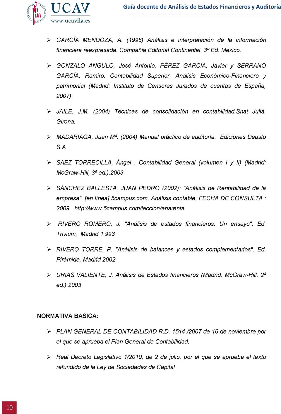 Análisis Económico-Financiero y patrimonial (Madrid: Instituto de Censores Jurados de cuentas de España, 2007). JAILE, J.M. (2004) Técnicas de consolidación en contabilidad.snat Julià. Girona.