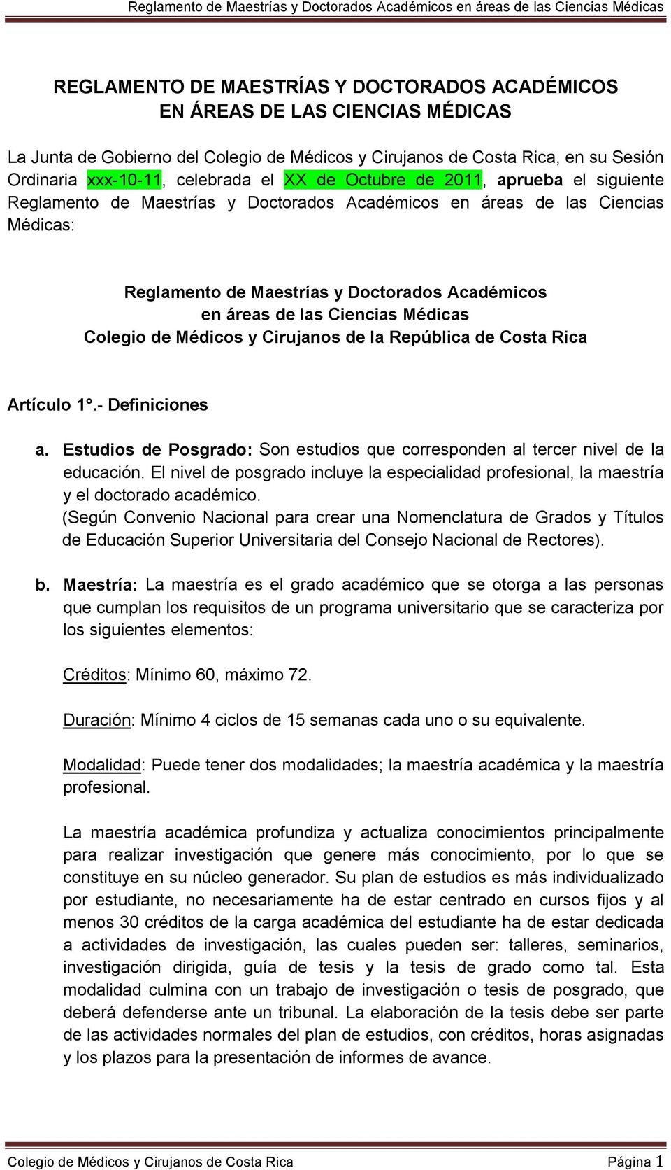 Médicas Colegio de Médicos y Cirujanos de la República de Costa Rica Artículo 1.- Definiciones a. Estudios de Posgrado: Son estudios que corresponden al tercer nivel de la educación.