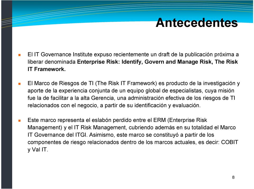 Gerencia, una administración efectiva de los riesgos de TI relacionados con el negocio, a partir de su identificación y evaluación.